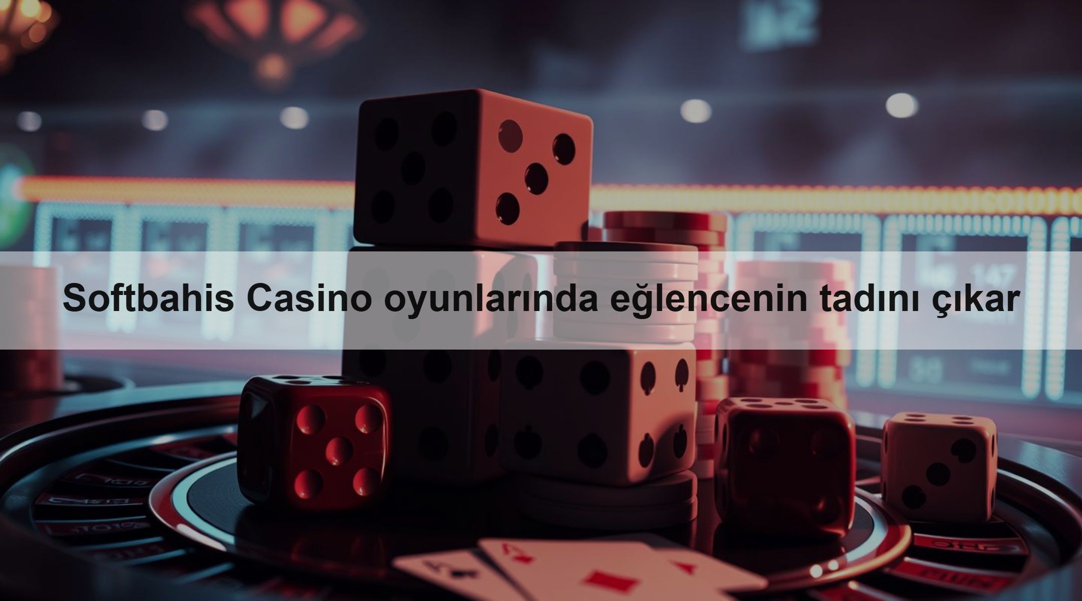 Softbahis Casino oyunlarında eğlencenin tadını çıkar