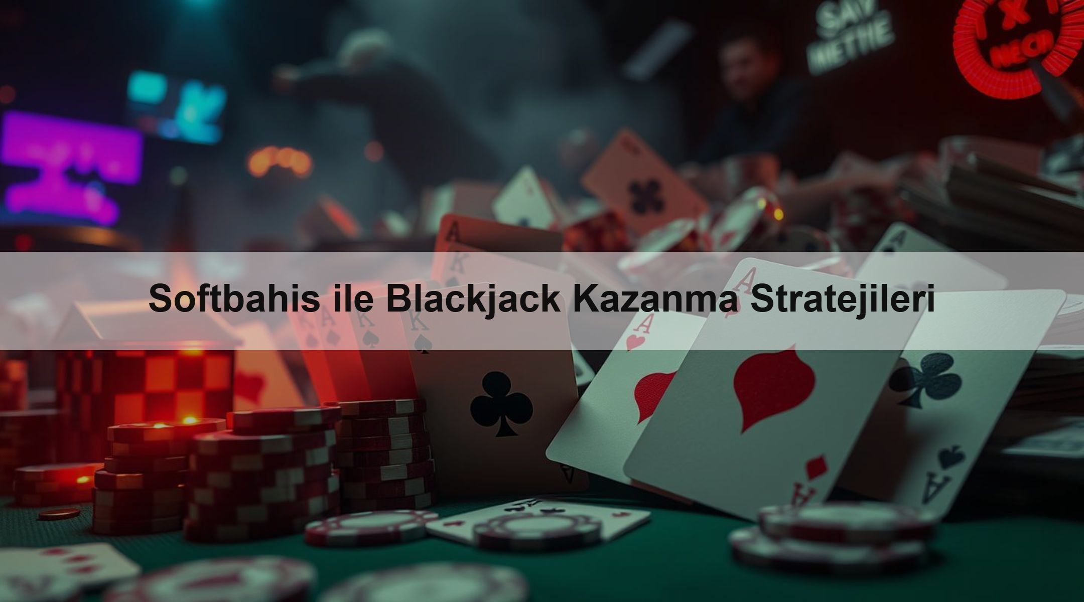 Softbahis ile Blackjack Kazanma Stratejileri