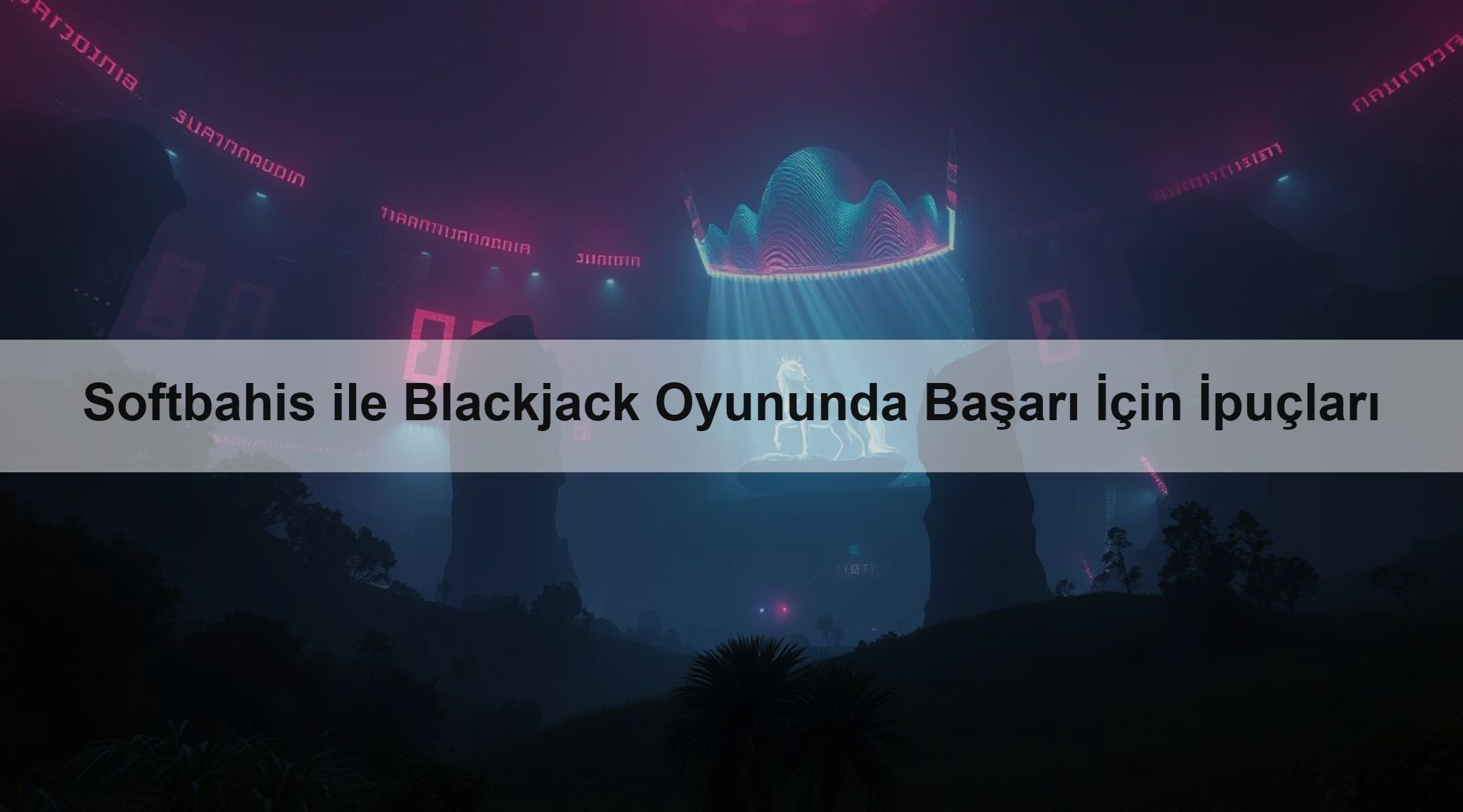 Softbahis ile Blackjack Oyununda Başarı İçin İpuçları